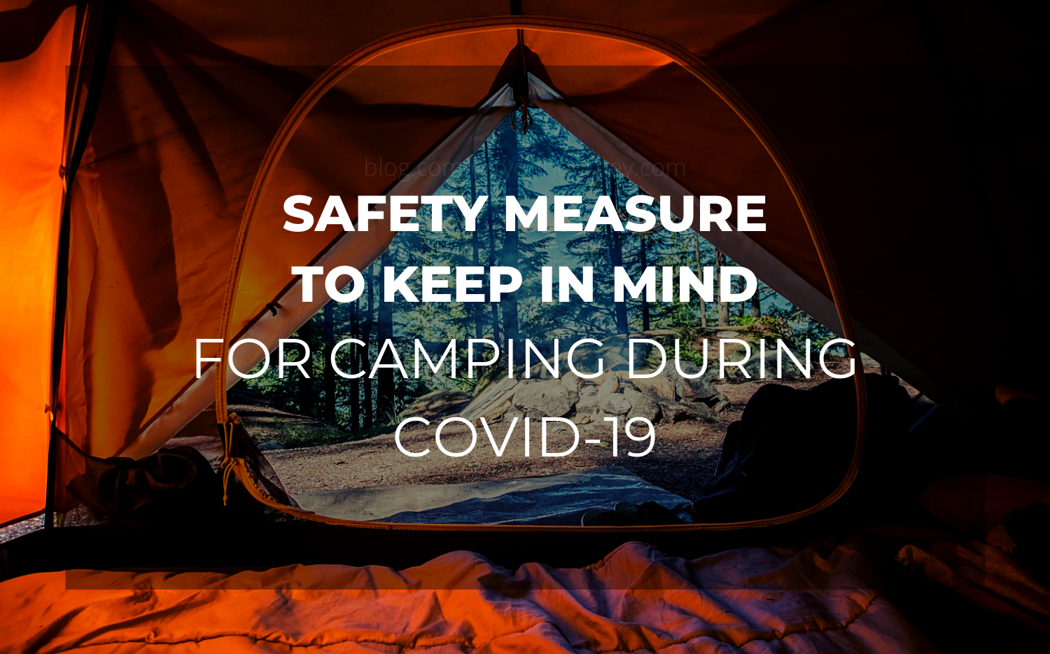 Safety Measure To Keep In Mind While Heading For Camping During Covid-19